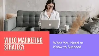 Video Marketing Strategy What You Need to Know to Succeed