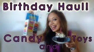 Birthday Haul: Candy and Toys