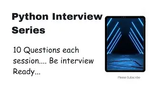 #1 Python Interview Series - 10 Questions Each Session