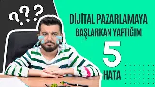 Keşke Bunları Yapmasaydım... Dijital Pazarlamaya Yeni Başladığımda Yaptığım 5 Hata