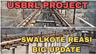 Biggest Update SWALKOTE REASI || USBRL FULL DETAILS || TRACK LINE  #usbrl #railways