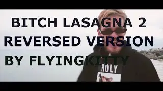 Bitch Lasagna 2  reversed [by FlyingKitty] (Official Video)