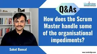 Q&As: How does the Scrum Master handle some of the organisational impediments?