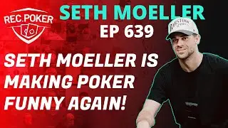 Ep 639 - Chats: Seth Moeller is Making Poker Funny Again!
