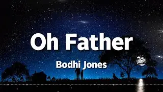 Bodhi Jones - Oh Father (Lyrics)