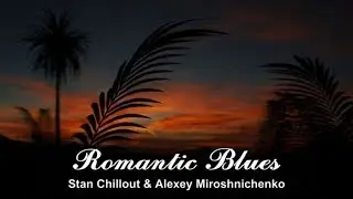 Stan Chillout & Alexey Miroshnichenko - Romantic Blues (audio mp3:VBR)