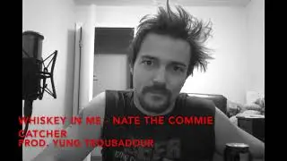 Whiskey In Me - Nate the Commie Catcher