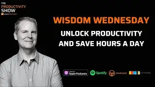 Unlock Productivity and Save Hours a Day - Wisdom Wednesday