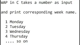 wap in c takes week number as input and print week name using switch case