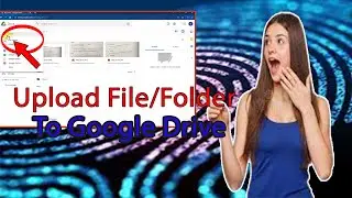 How To Upload File Picture, Document or Folder To Google Drive