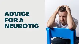 Advice for a neurotic - Reddit Q&A
