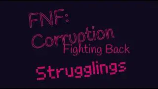 FNF Corruption Fighting Back: Strugglings