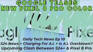 Google Teases New Pixel 8 Pro Color - Begins Testing Tensor G5 CPU for Pixel 10 - S24 v Pixel 8 Pro