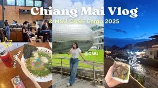 Chiang Mai VLOG 🌄 | MSU CASE camp 2025 