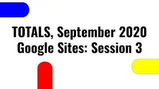 TOTALS, September 2020   Google Sites, Session 3