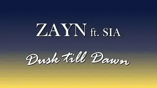 ZAYN ft  Sia  - Dusk Till Dawn - Lyrics