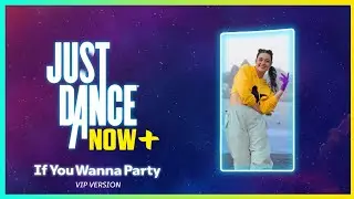 Just Dance Now Plus - If You Wanna Party (VIP) (ALL PERFECTS)