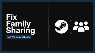 Fix Steam Family Sharing Not Working | How to Fix Steam Family Sharing Not Working