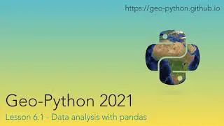 Geo-Python 2021 Lesson 6.1 - Data analysis with pandas