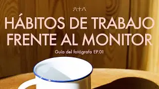 Guía del fotógrafo EP.01 - Hábitos de trabajo frente al monitor / ordenador / computadora