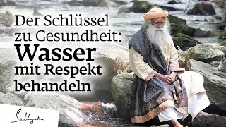 Der Schlüssel zur Gesundheit: Wasser mit Respekt behandeln