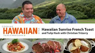 How to make Hawaiian Style French Toast and Tulip Hash with Musician Christian Yrizarry