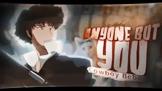 「Anyone But You」Cowboy bebop「AMV/EDIT」4K