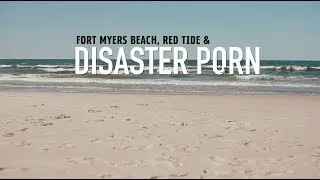 Fort Myers Beach, Red Tide, & Disaster Porn