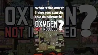 Whats the Worst Thing You can Do to a Dupe in Oxygen Not Included? 