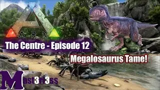 Ark Survival Evolved - The Centre - Episode 12 (Megalosaurus tame not as smooth as we'd like)