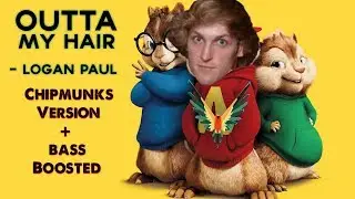 Logan Paul - Outta My Hair [ Chipmunks Version + Bass Boosted ]