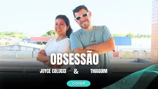 OBSESSÃO / Joyce Colucci e Thiaguim ( Cover )