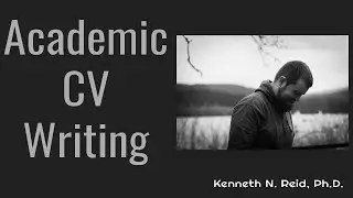 MSU Skills Workshop: Academic CV Writing by Dr. Kenneth N. Reid