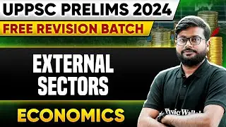 External Sectors | Economics | UPPSC Prelims 2024 🔥| UPPSC Wallah