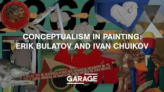 CONCEPTUALISM IN PAINTING: ERIK BULATOV AND IVAN CHUIKOV