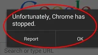 How to fix unfortunately google chrome has stopped working in android.