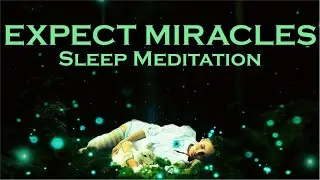 EXPECT MIRACLES - Manifest while you Sleep Meditation