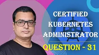 Kubernetes CKA Exam .. Question - 31 .. Score good marks in CKA Exam .. #kubenetes #CKA @AlokKumar