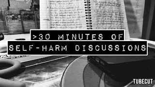 30+ Minutes of talking about Self-harm