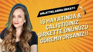 İŞ HAYATINDA - ÇALIŞTIĞINIZ KURUMDA ÖNÜNÜZÜ GÖREMİYORSANIZ, ANLATTIKLARIMA DİKKAT!
