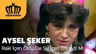 AYSEL ŞEKER - RAKI İÇEN ÖLDÜ DE SU İÇEN ÖLMEDİ Mİ