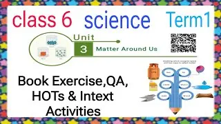 MATTER AROUND US CLASS 6 SCIENCE TERM1 UNIT 3 BOOK EXERCISE,QA,HOTS & INTEXT ACTIVITIES