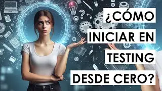 ¿Cómo INICIAR en software TESTING desde CERO?