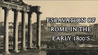 Escavation of Rome in the early 1800's | January, 03, 2024