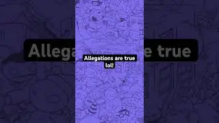 Allegations are true lol!