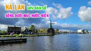 HÀ LAN ĐẤT NƯỚC CỦA NHỮNG CHIẾC CỐI XAY GIÓ - ĐẤT NƯỚC CÓ 60% DÂN SỐ SỐNG DƯỚI MỰC NƯỚC BIỂN#hàlan