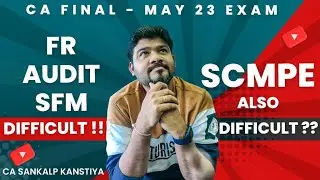 CA FINAL IF SCMPE PAPER IS DIFFICULT OF MAY 2023 like FR AUDIT SFM DIFFICULT