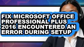 How to Fix Microsoft Office Professional Plus 2016 Encountered an Error During Setup (only Way)