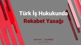 Türk İş Hukukunda Rekabet Yasağı