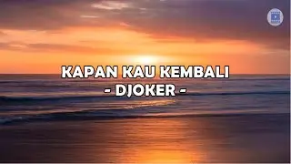KAPAN KAU KEMBALI - DJOKER (Lirik)